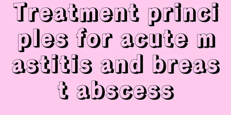 Treatment principles for acute mastitis and breast abscess