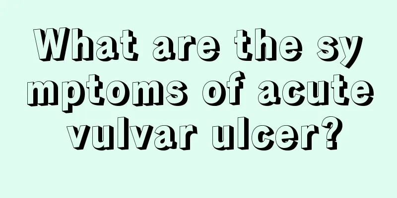 What are the symptoms of acute vulvar ulcer?