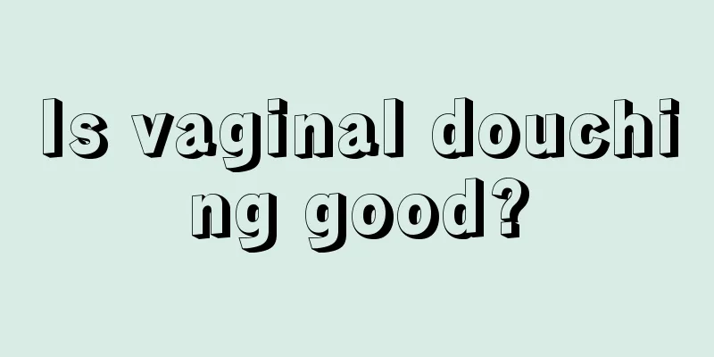 Is vaginal douching good?