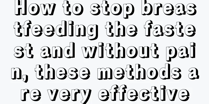 How to stop breastfeeding the fastest and without pain, these methods are very effective