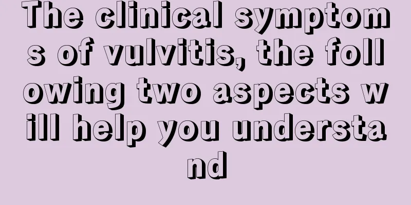The clinical symptoms of vulvitis, the following two aspects will help you understand