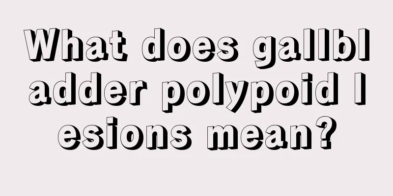 What does gallbladder polypoid lesions mean?
