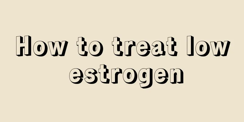 How to treat low estrogen