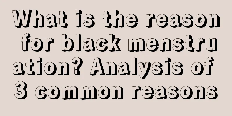 What is the reason for black menstruation? Analysis of 3 common reasons
