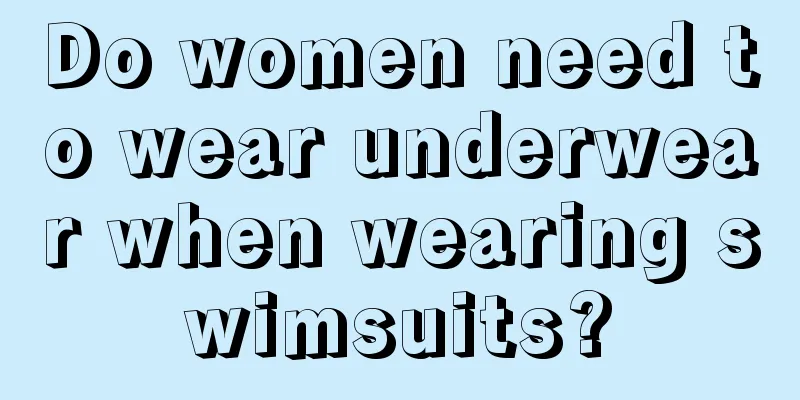 Do women need to wear underwear when wearing swimsuits?