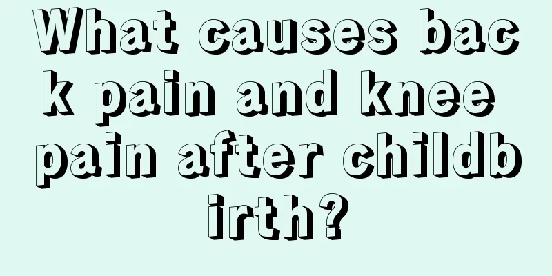 What causes back pain and knee pain after childbirth?