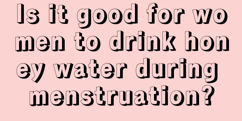 Is it good for women to drink honey water during menstruation?