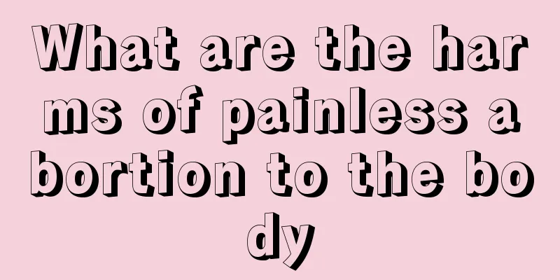 What are the harms of painless abortion to the body