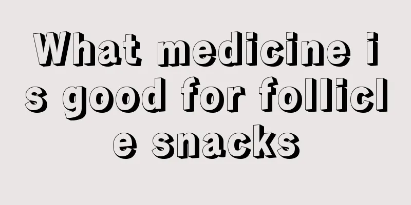 What medicine is good for follicle snacks