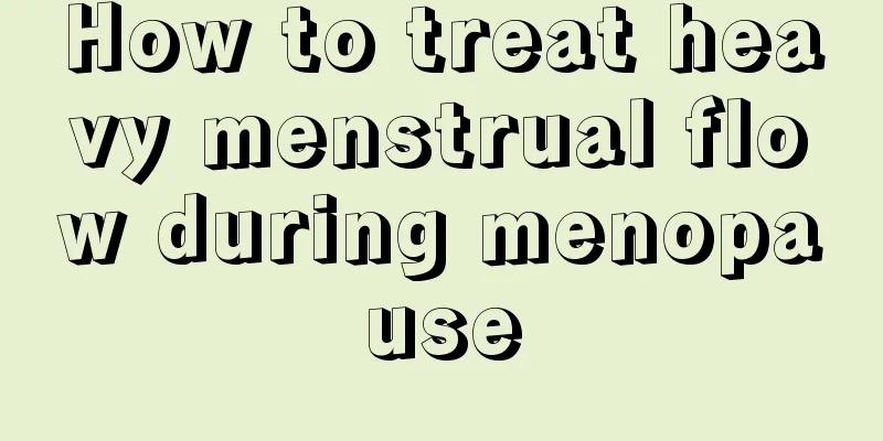How to treat heavy menstrual flow during menopause