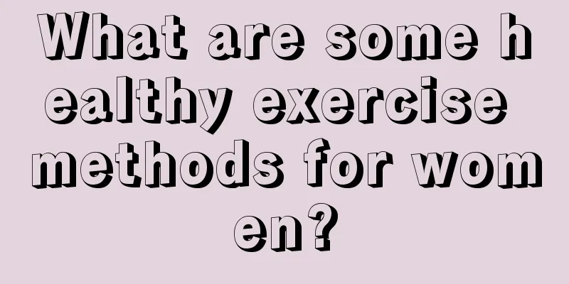 What are some healthy exercise methods for women?