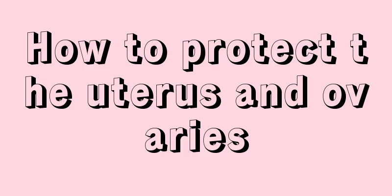 How to protect the uterus and ovaries