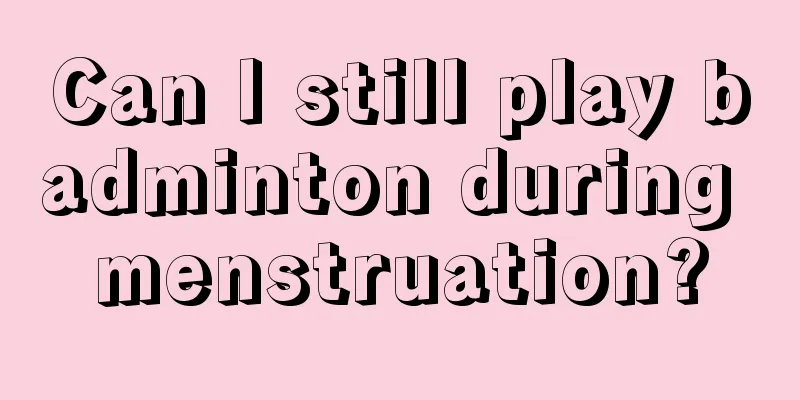 Can I still play badminton during menstruation?