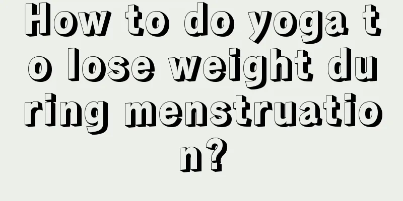 How to do yoga to lose weight during menstruation?