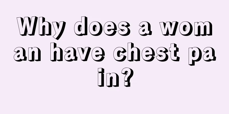 Why does a woman have chest pain?