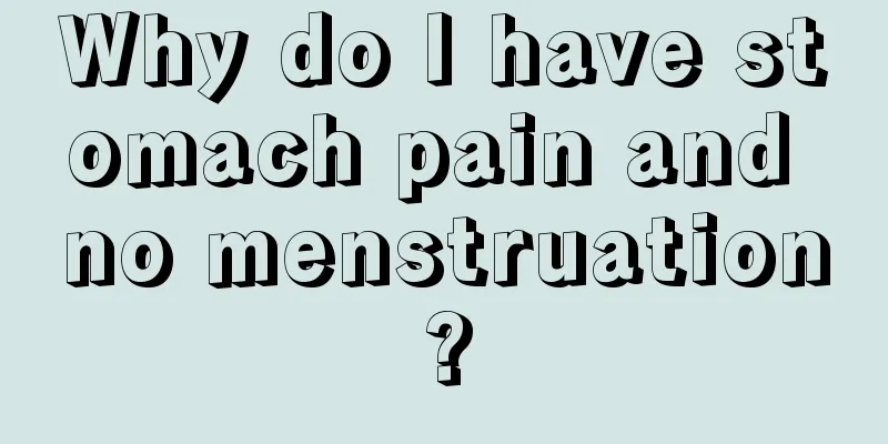 Why do I have stomach pain and no menstruation?