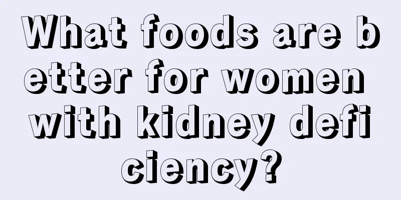 What foods are better for women with kidney deficiency?