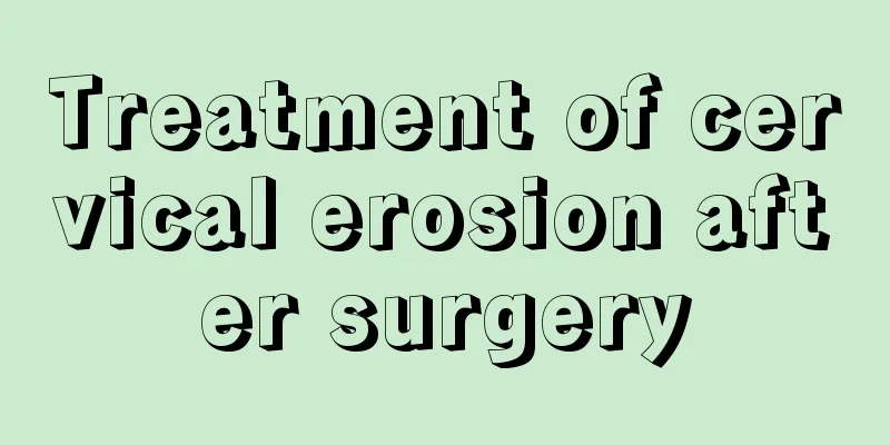 Treatment of cervical erosion after surgery
