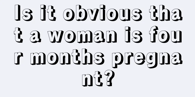 Is it obvious that a woman is four months pregnant?