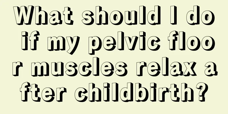What should I do if my pelvic floor muscles relax after childbirth?
