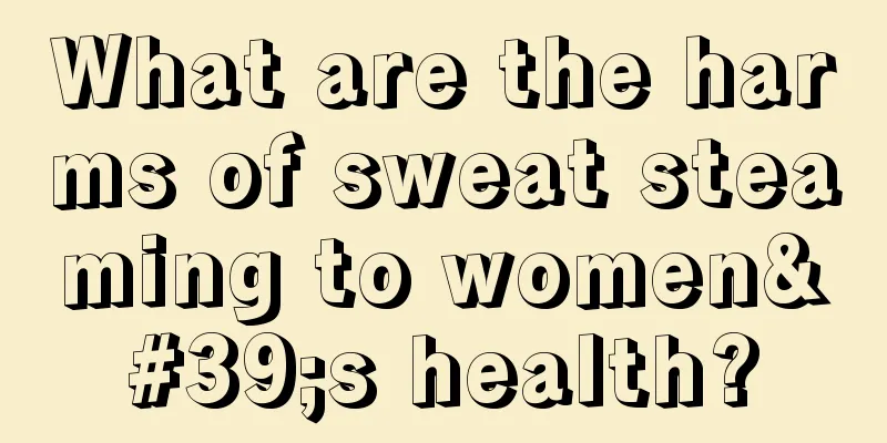 What are the harms of sweat steaming to women's health?