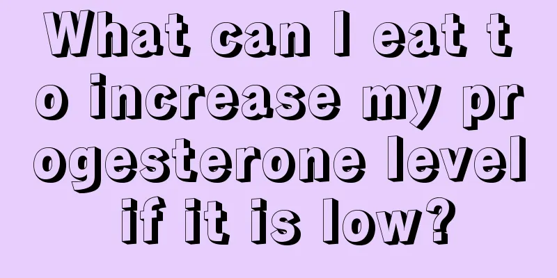 What can I eat to increase my progesterone level if it is low?