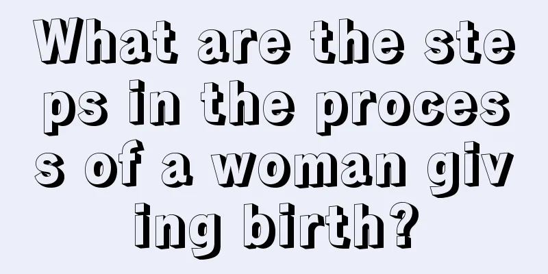 What are the steps in the process of a woman giving birth?
