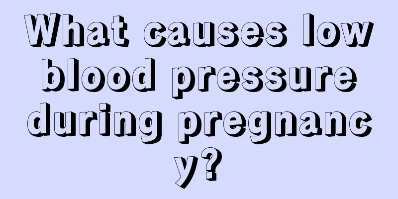 What causes low blood pressure during pregnancy?