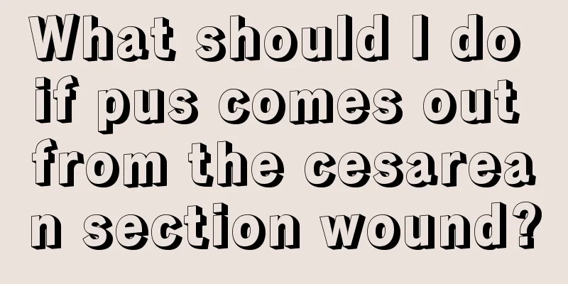What should I do if pus comes out from the cesarean section wound?