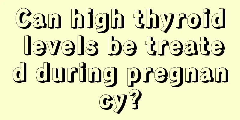 Can high thyroid levels be treated during pregnancy?