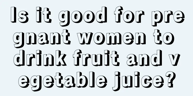 Is it good for pregnant women to drink fruit and vegetable juice?