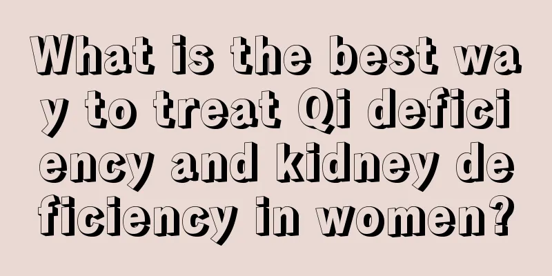 What is the best way to treat Qi deficiency and kidney deficiency in women?