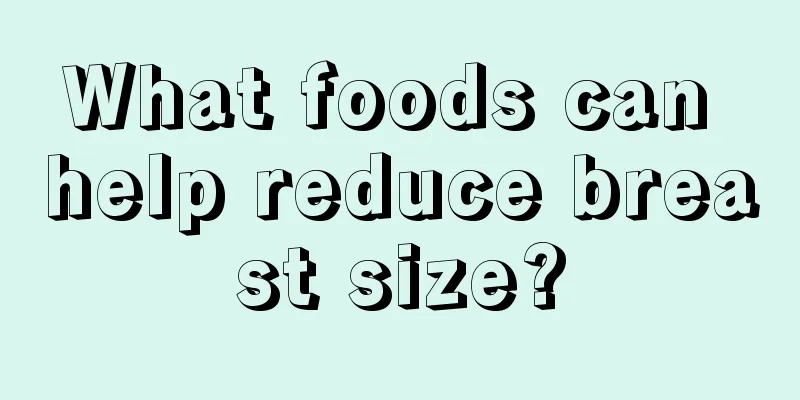 What foods can help reduce breast size?