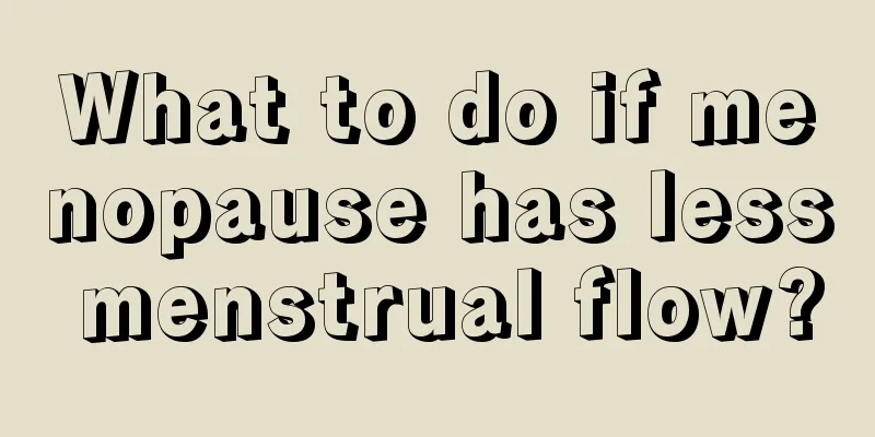 What to do if menopause has less menstrual flow?