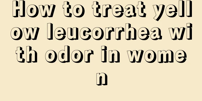 How to treat yellow leucorrhea with odor in women