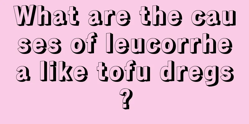 What are the causes of leucorrhea like tofu dregs?