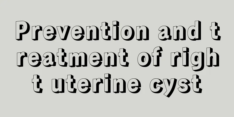 Prevention and treatment of right uterine cyst