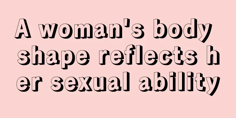 A woman's body shape reflects her sexual ability