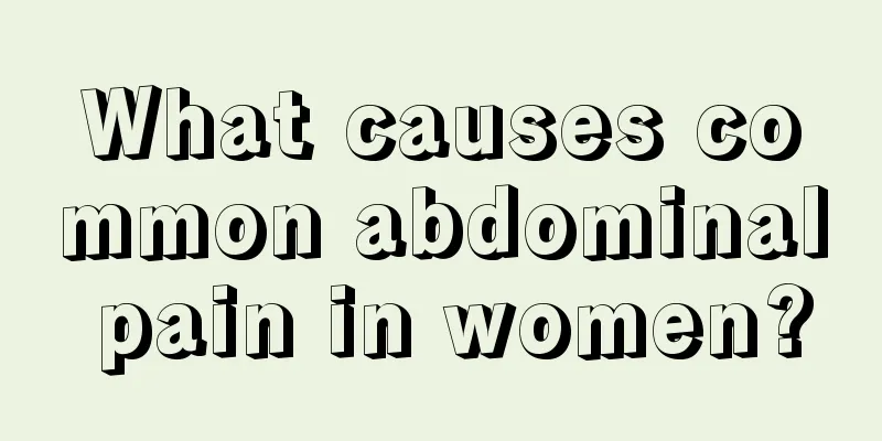 What causes common abdominal pain in women?
