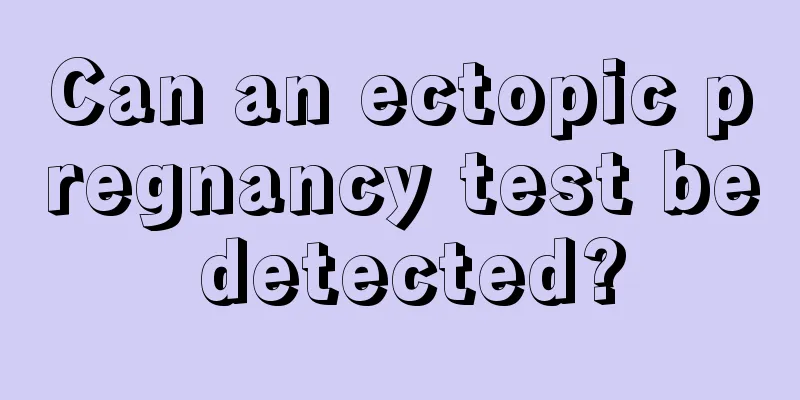 Can an ectopic pregnancy test be detected?