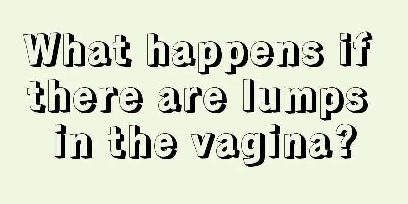 What happens if there are lumps in the vagina?