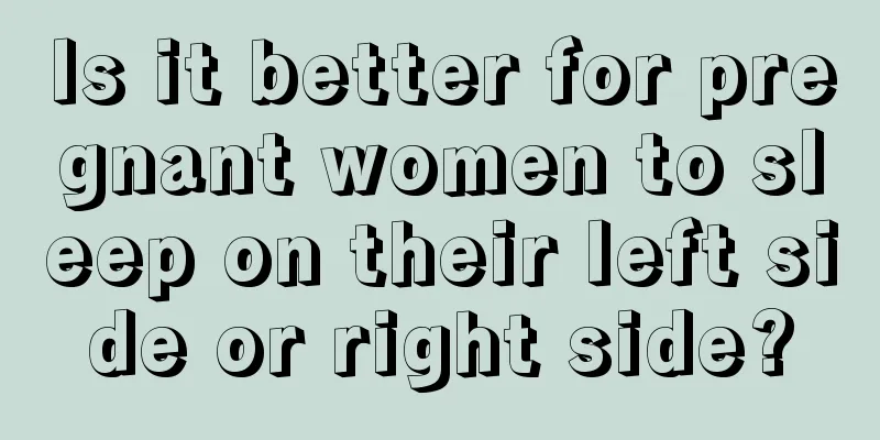 Is it better for pregnant women to sleep on their left side or right side?