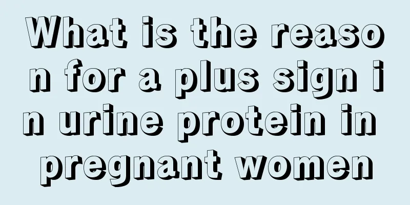 What is the reason for a plus sign in urine protein in pregnant women