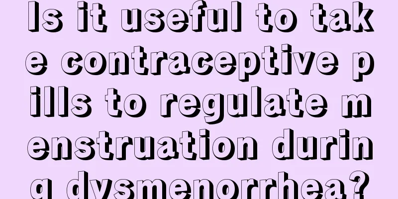 Is it useful to take contraceptive pills to regulate menstruation during dysmenorrhea?