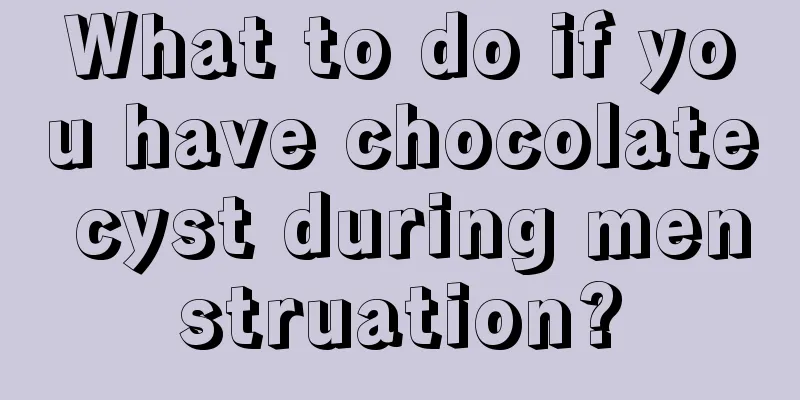 What to do if you have chocolate cyst during menstruation?