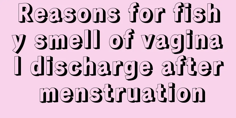 Reasons for fishy smell of vaginal discharge after menstruation