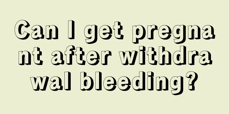 Can I get pregnant after withdrawal bleeding?