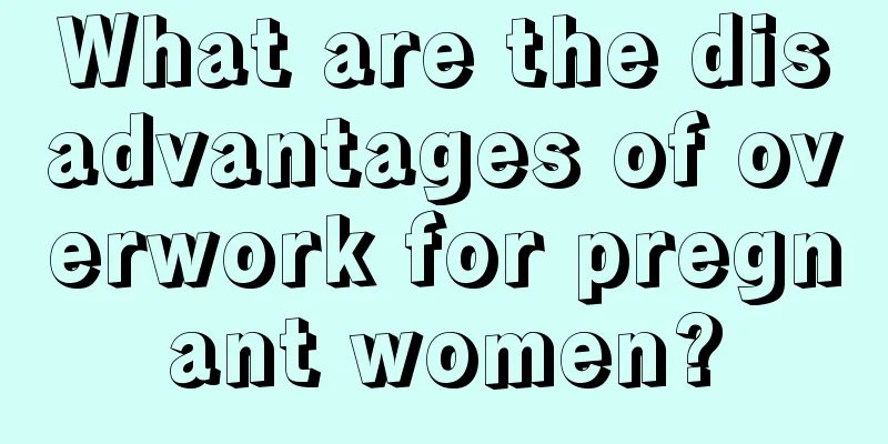 What are the disadvantages of overwork for pregnant women?