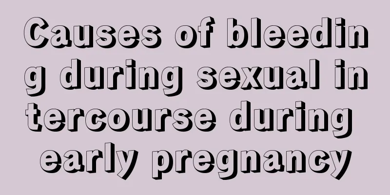 Causes of bleeding during sexual intercourse during early pregnancy