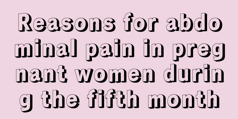 Reasons for abdominal pain in pregnant women during the fifth month